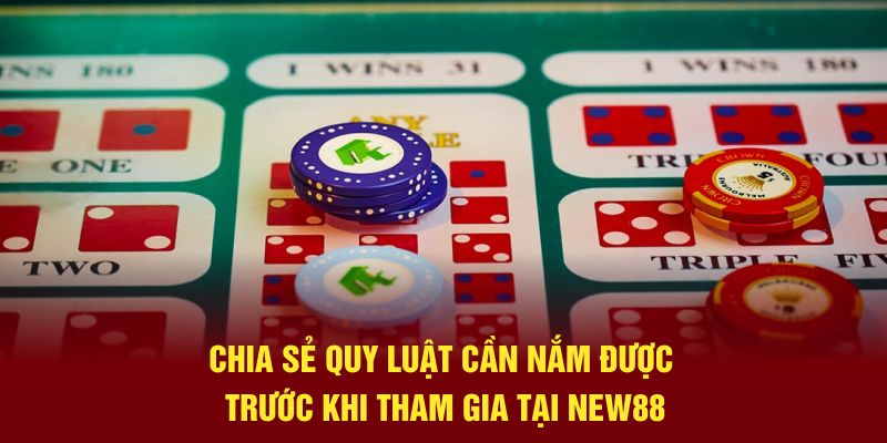 Chia sẻ quy luật cần nắm được trước khi tham gia tại New88