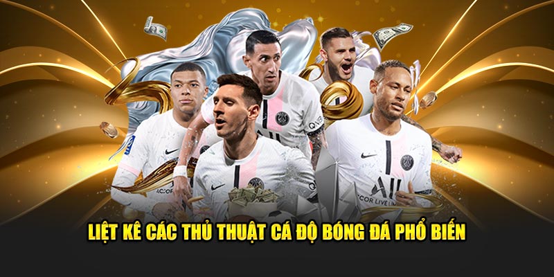 Liệt kê các thủ thuật cá độ bóng đá phổ biến 