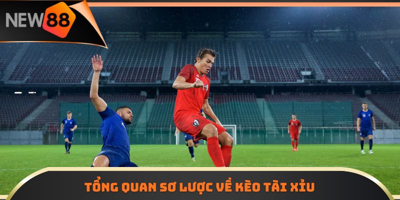 Tổng quan sơ lược về kèo tài xỉu 